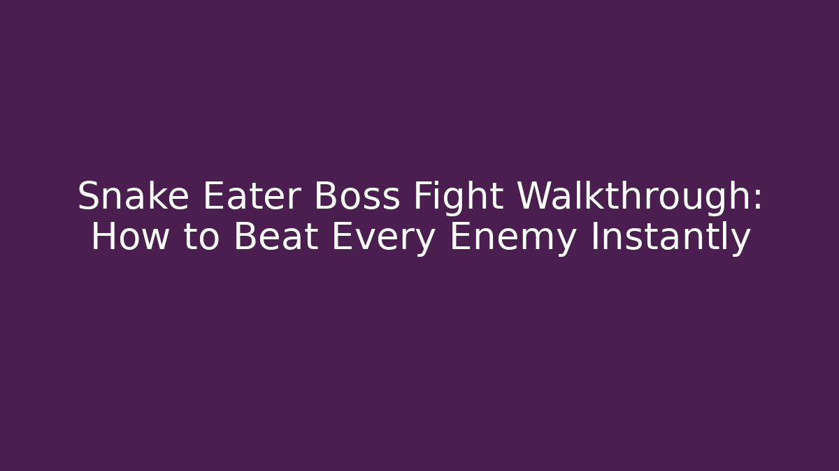 Snake Eater Boss Fight Walkthrough: How to Beat Every Enemy Instantly - Critter Realm