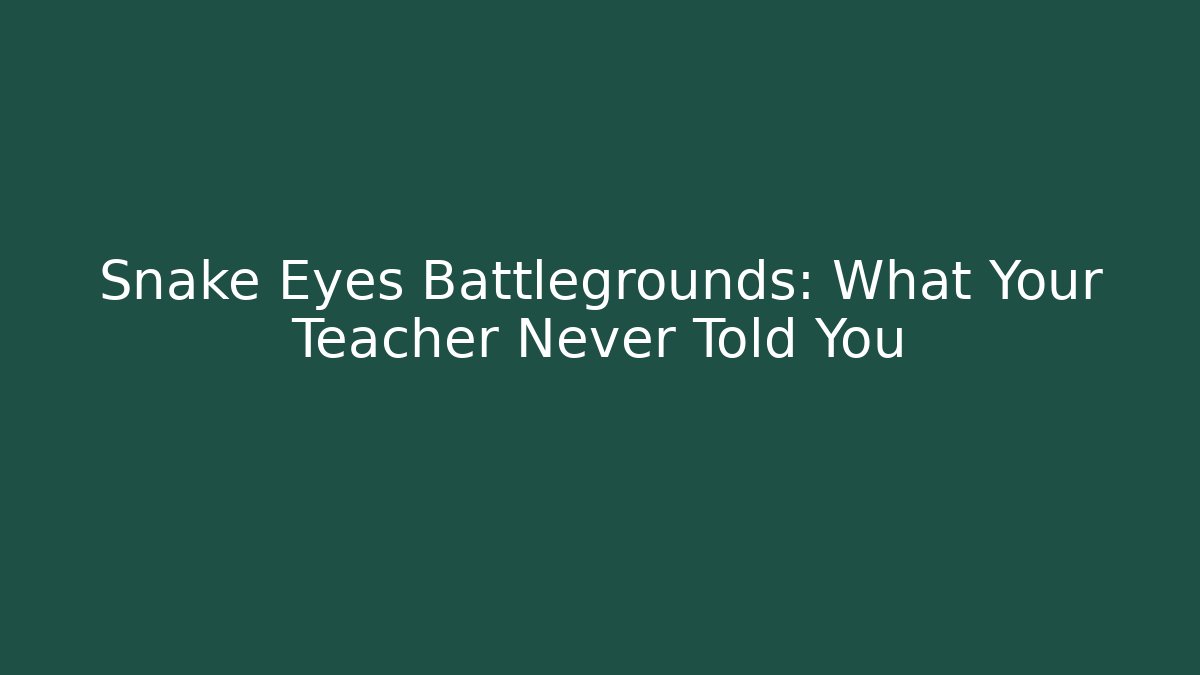 Snake Eyes Battlegrounds: What Your Teacher Never Told You