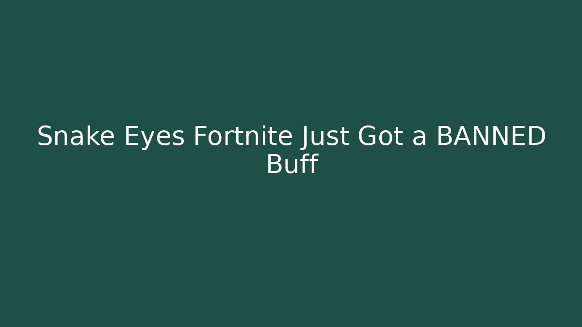 Snake Eyes Fortnite Just Got a BANNED Buff - Critter Realm