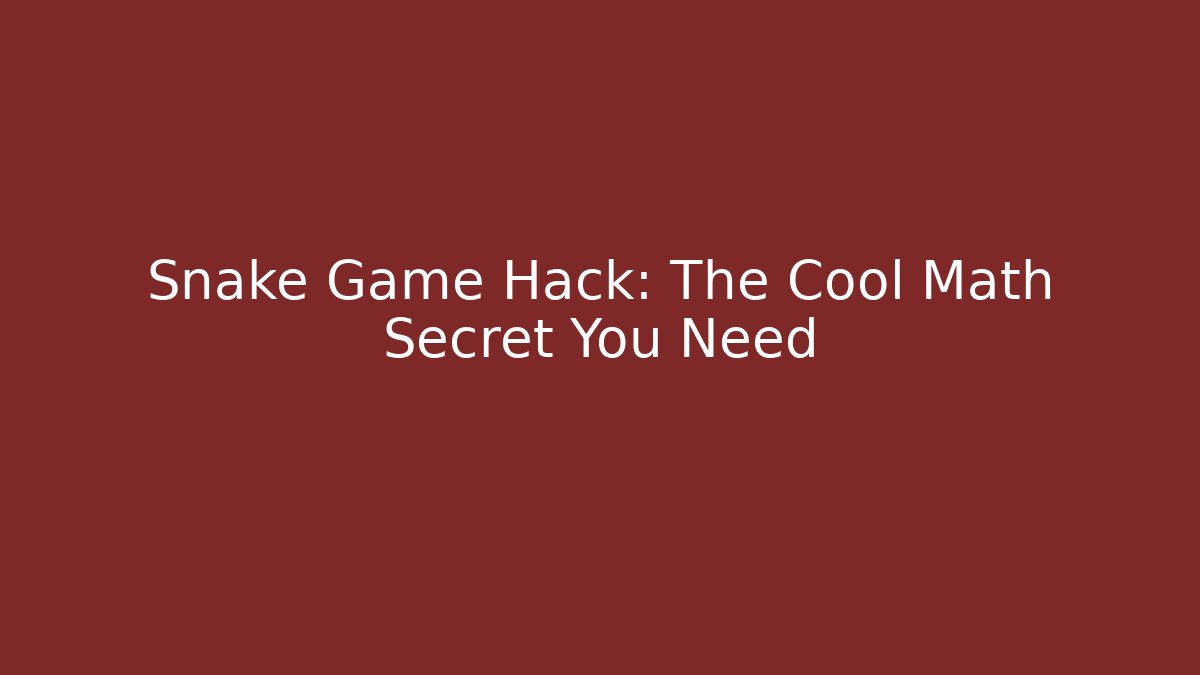 Snake Game Hack: The Cool Math Secret You Need