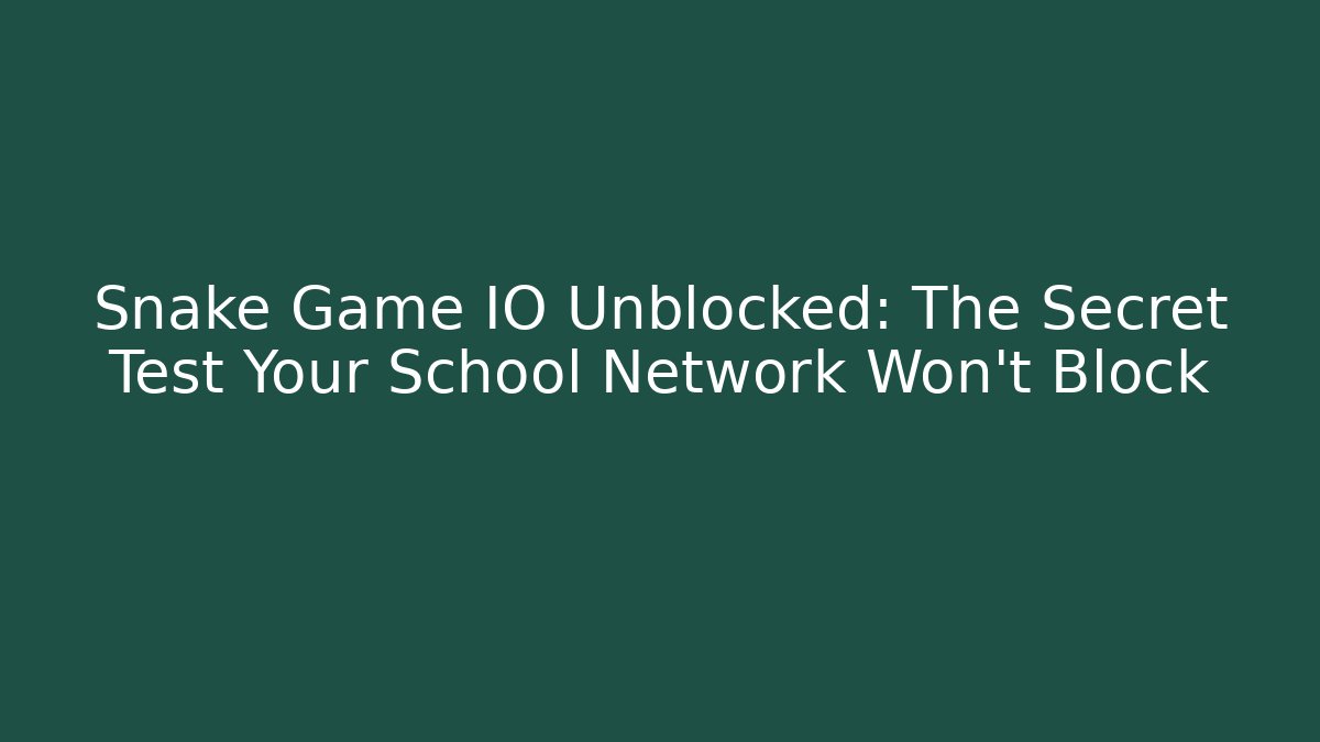 Snake Game IO Unblocked: The Secret Test Your School Network Won’t Block