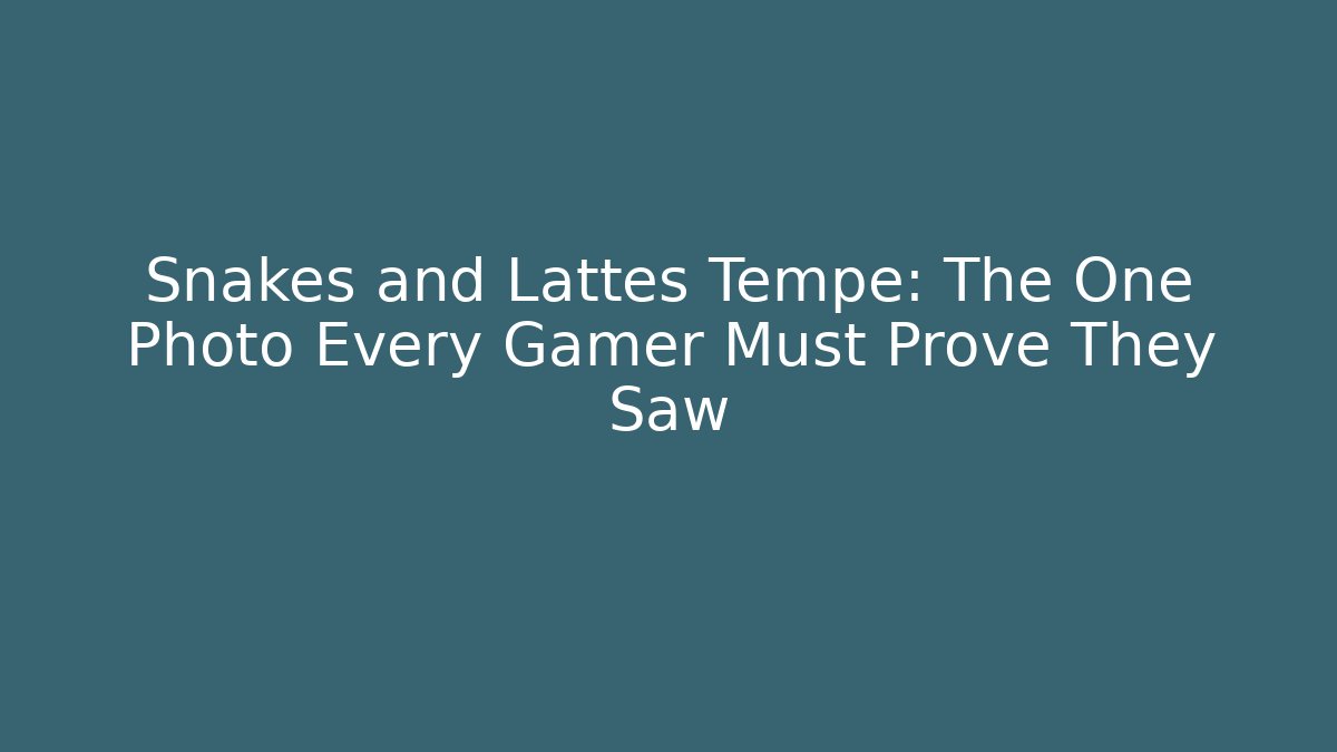 Snakes and Lattes Tempe: The One Photo Every Gamer Must Prove They Saw