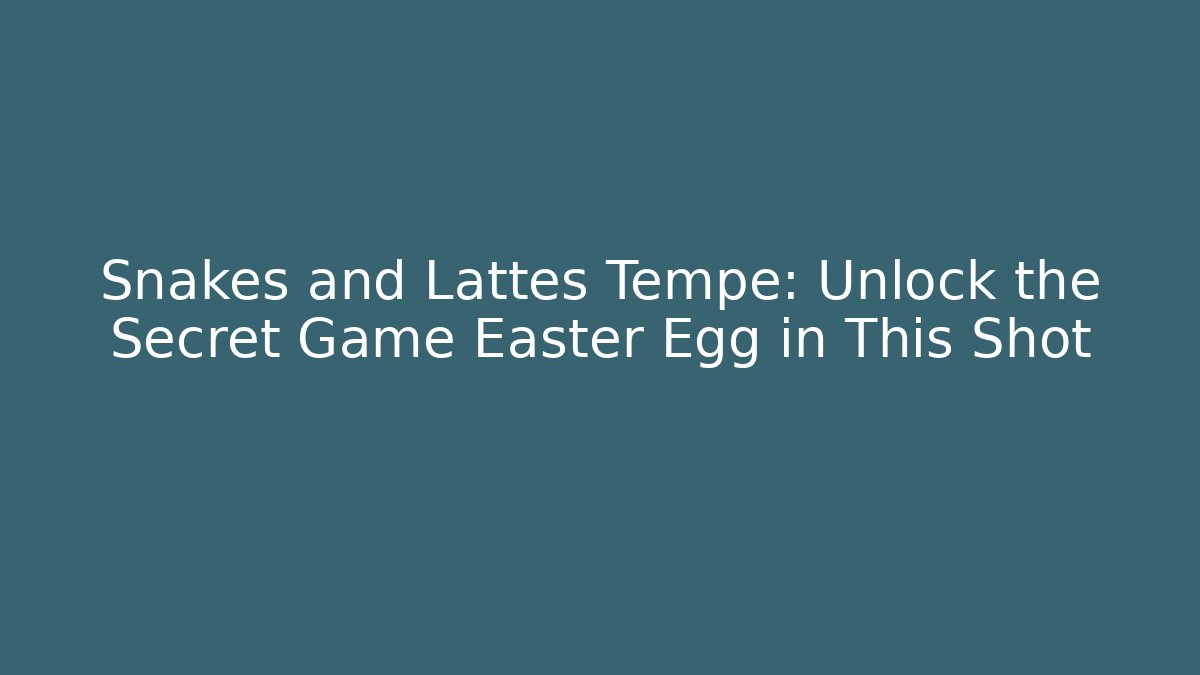 Snakes and Lattes Tempe: Unlock the Secret Game Easter Egg in This Shot