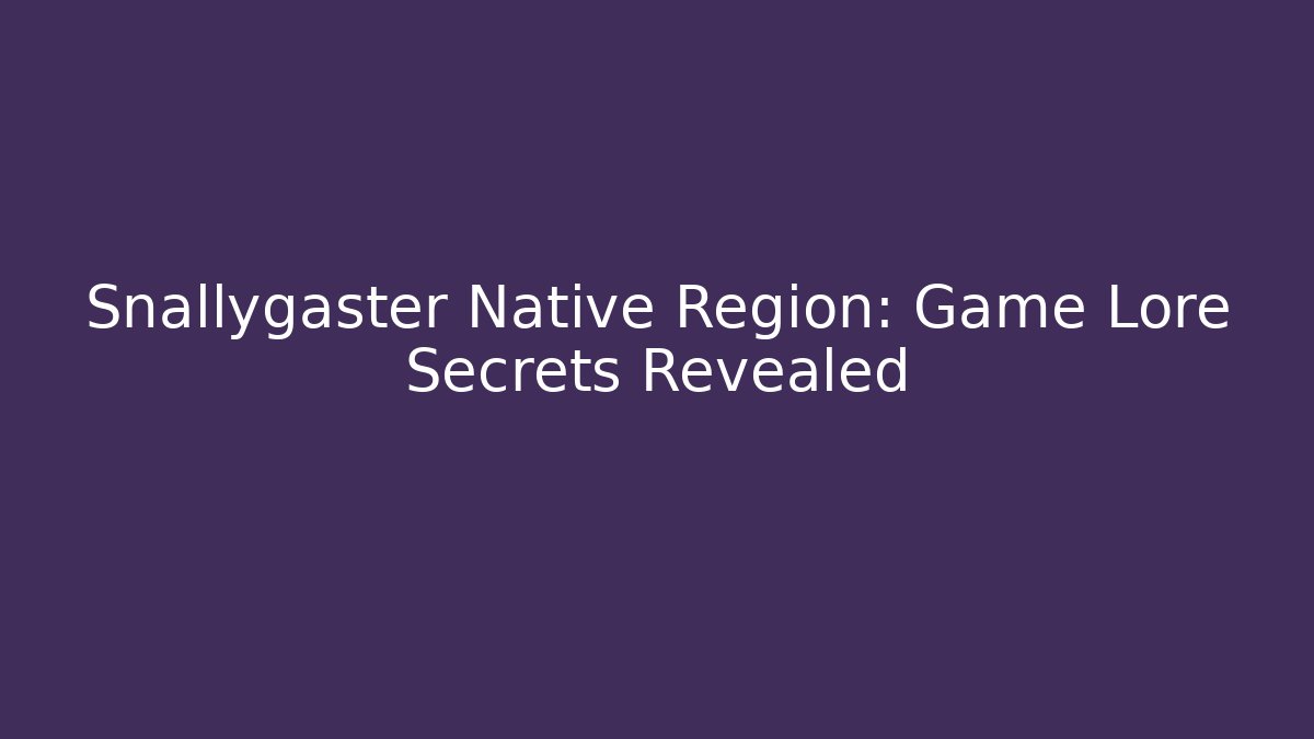 Snallygaster Native Region: Game Lore Secrets Revealed