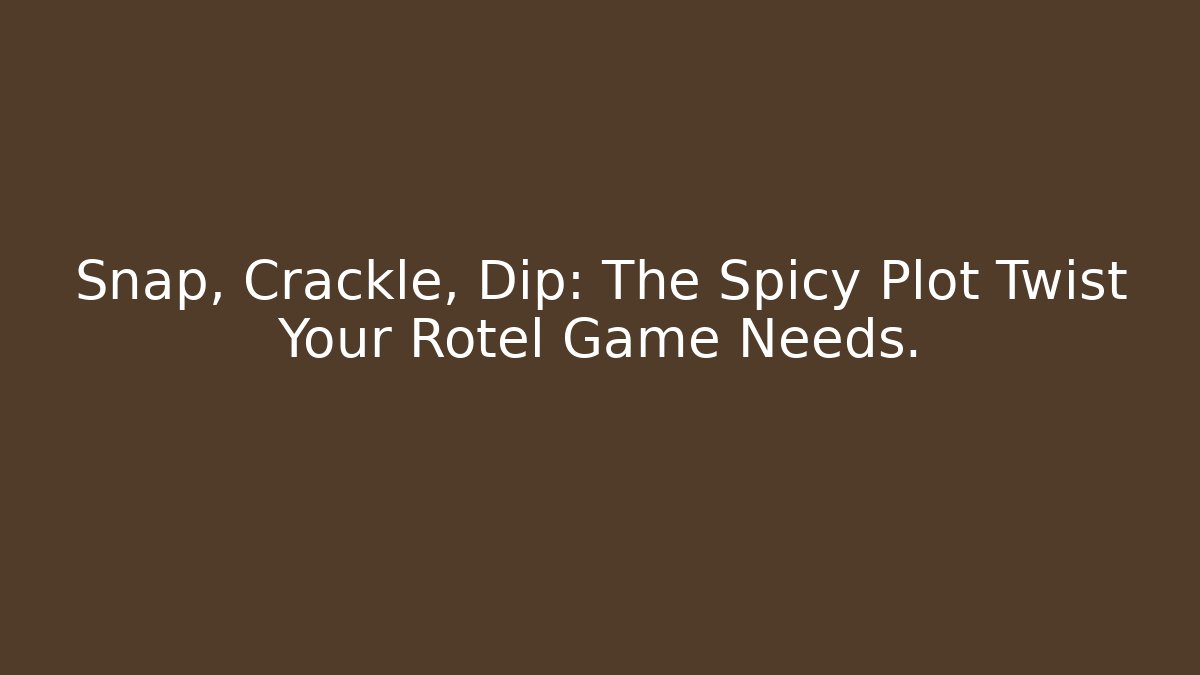 Snap, Crackle, Dip: The Spicy Plot Twist Your Rotel Game Needs. - Critter Realm