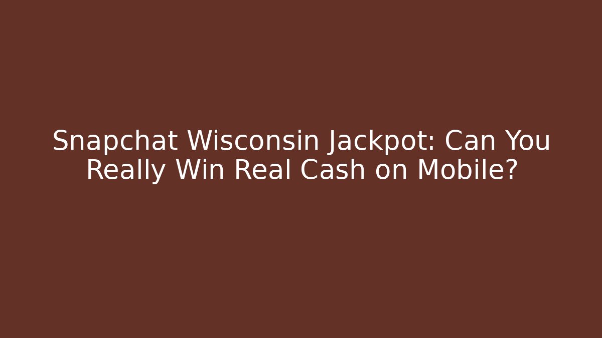 Snapchat Wisconsin Jackpot: Can You Really Win Real Cash on Mobile? - Critter Realm