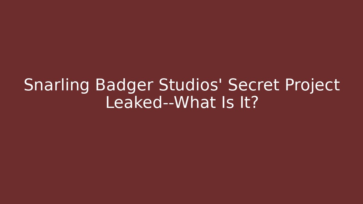 Snarling Badger Studios' Secret Project Leaked—What Is It?