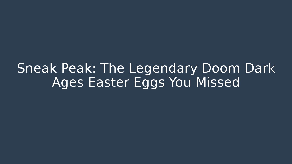 Sneak Peak: The Legendary Doom Dark Ages Easter Eggs You Missed