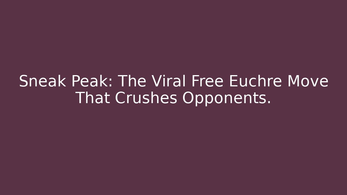 Sneak Peak: The Viral Free Euchre Move That Crushes Opponents. - Critter Realm