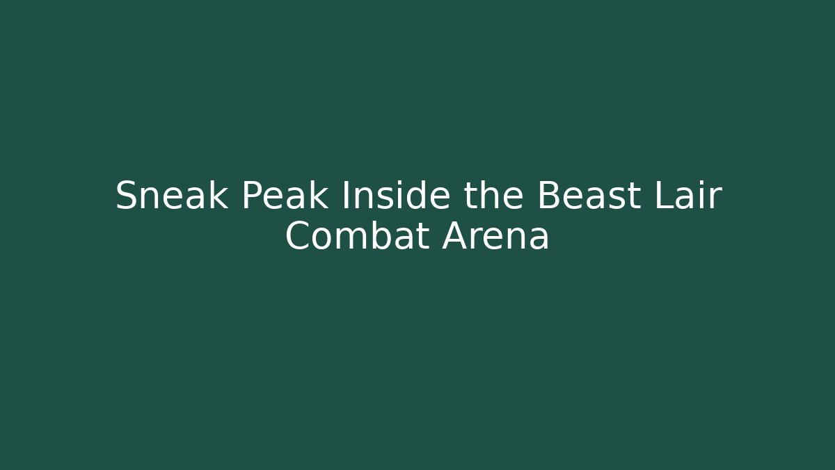 Sneak Peak Inside the Beast Lair Combat Arena