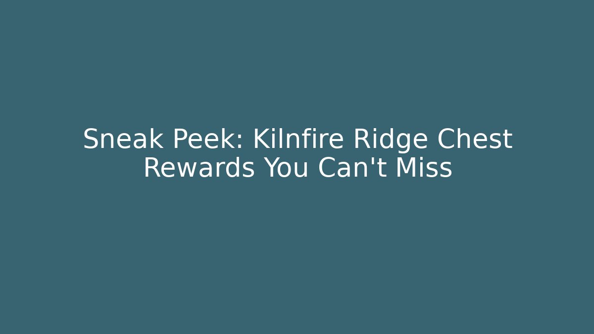 Sneak Peek: Kilnfire Ridge Chest Rewards You Can't Miss