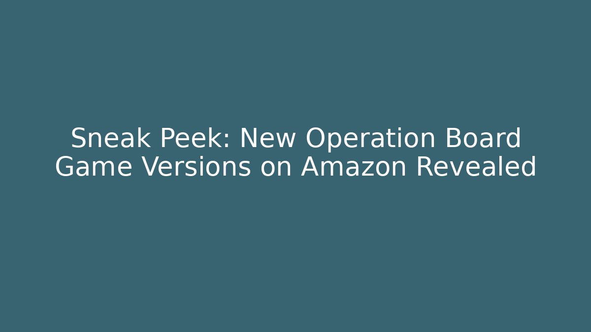 Sneak Peek: New Operation Board Game Versions on Amazon Revealed