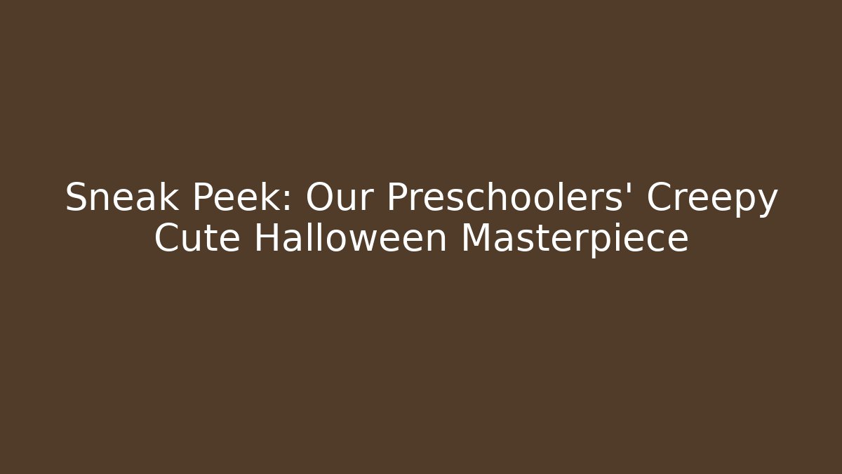 Sneak Peek: Our Preschoolers' Creepy Cute Halloween Masterpiece