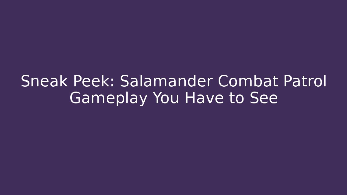 Sneak Peek: Salamander Combat Patrol Gameplay You Have to See