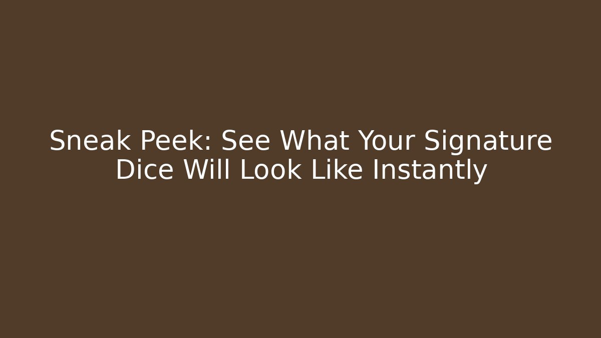 Sneak Peek: See What Your Signature Dice Will Look Like Instantly