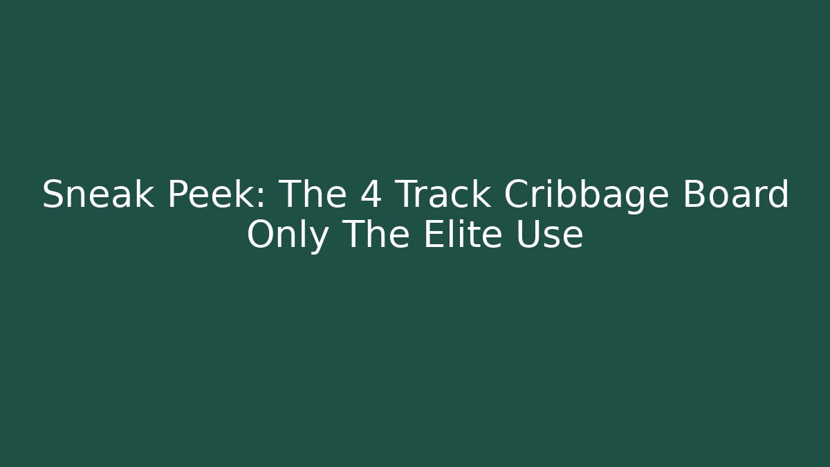Sneak Peek: The 4 Track Cribbage Board Only The Elite Use