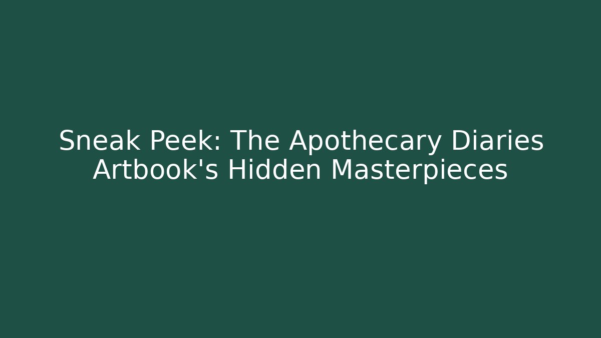 Sneak Peek: The Apothecary Diaries Artbook's Hidden Masterpieces