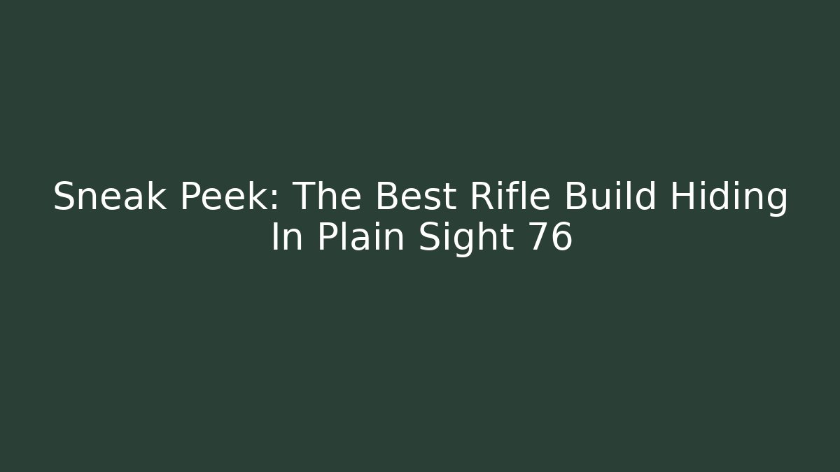 Sneak Peek: The Best Rifle Build Hiding In Plain Sight 76