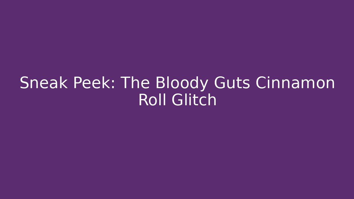 Sneak Peek: The Bloody Guts Cinnamon Roll Glitch - Critter Realm