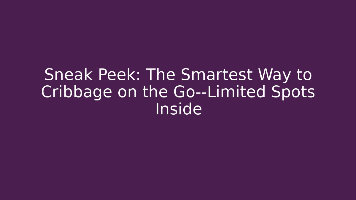 Sneak Peek: The Smartest Way to Cribbage on the Go—Limited Spots Inside