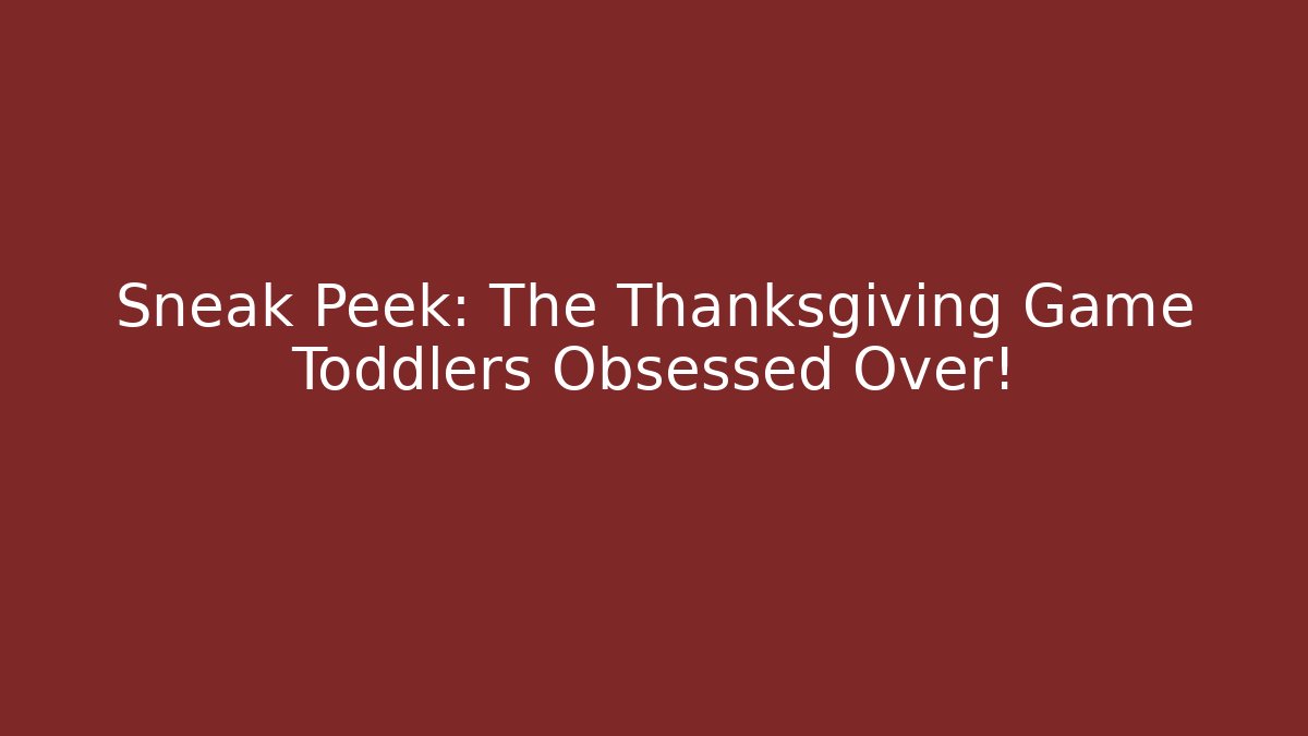 Sneak Peek: The Thanksgiving Game Toddlers Obsessed Over!
