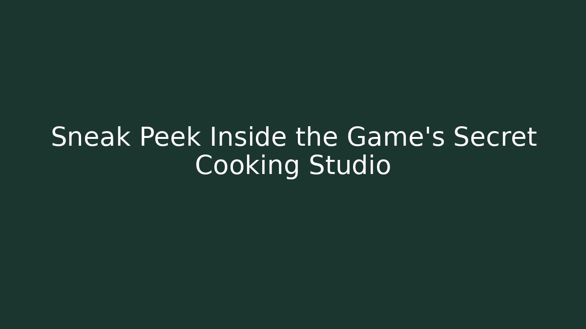 Sneak Peek Inside the Game's Secret Cooking Studio