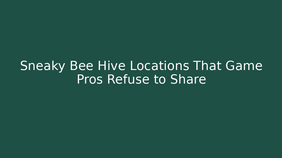 Sneaky Bee Hive Locations That Game Pros Refuse to Share