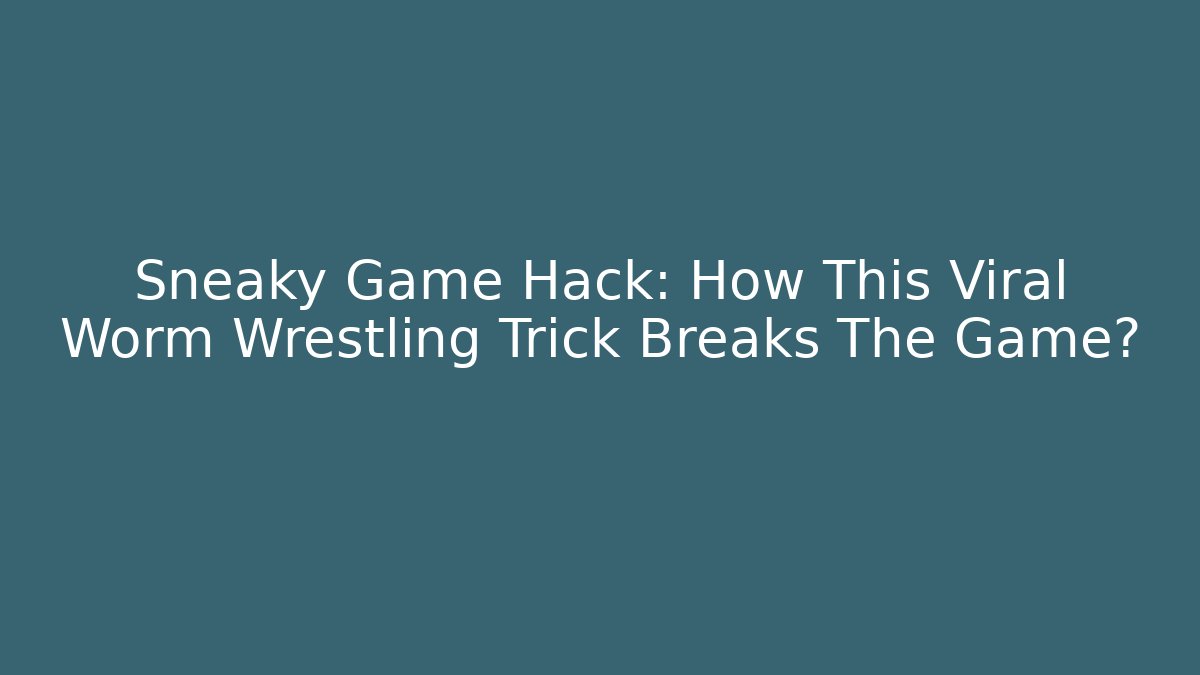 Sneaky Game Hack: How This Viral Worm Wrestling Trick Breaks The Game?