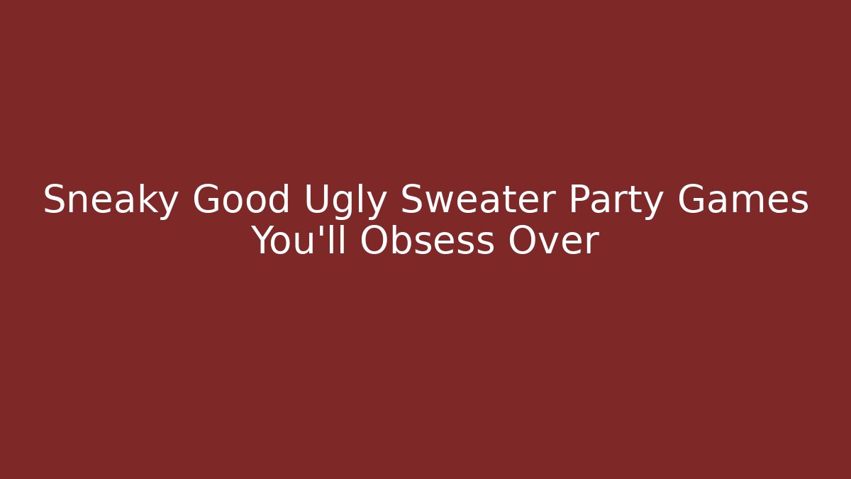 Sneaky Good Ugly Sweater Party Games You’ll Obsess Over