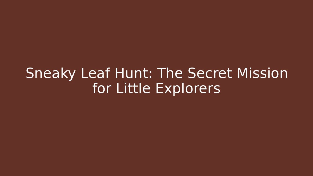 Sneaky Leaf Hunt: The Secret Mission for Little Explorers