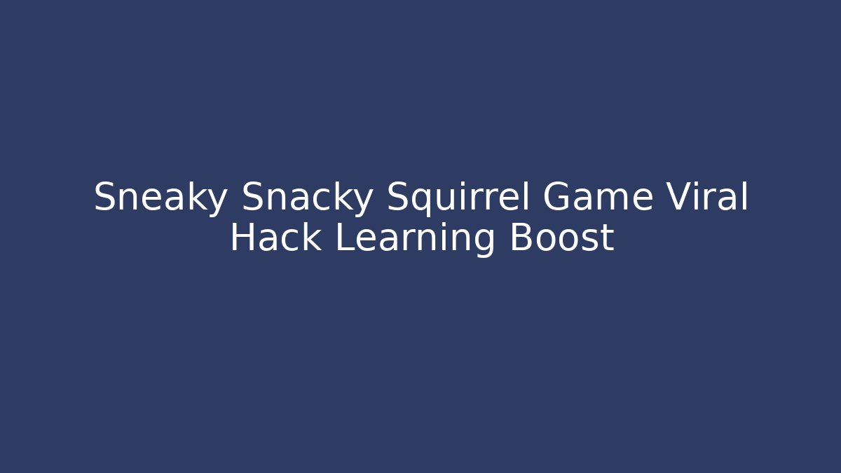 Sneaky Snacky Squirrel Game Viral Hack Learning Boost