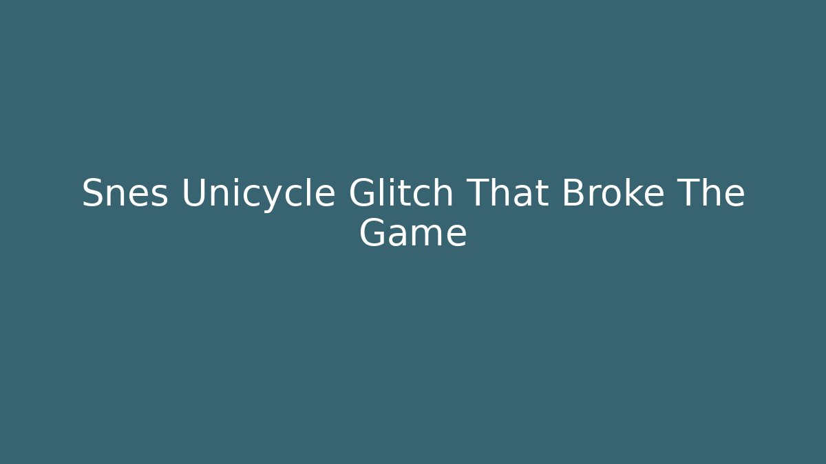 Snes Unicycle Glitch That Broke The Game