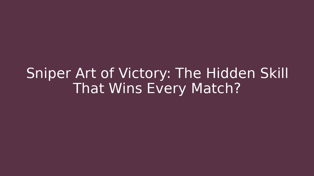 Sniper Art of Victory: The Hidden Skill That Wins Every Match?