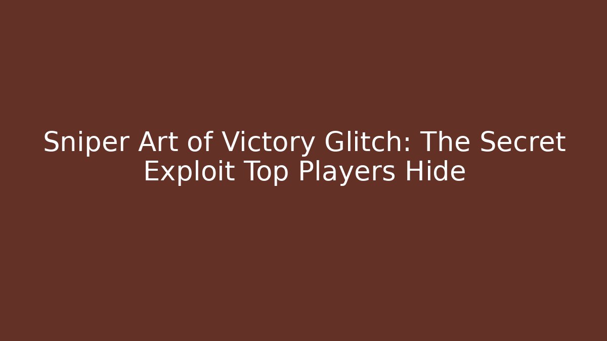 Sniper Art of Victory Glitch: The Secret Exploit Top Players Hide
