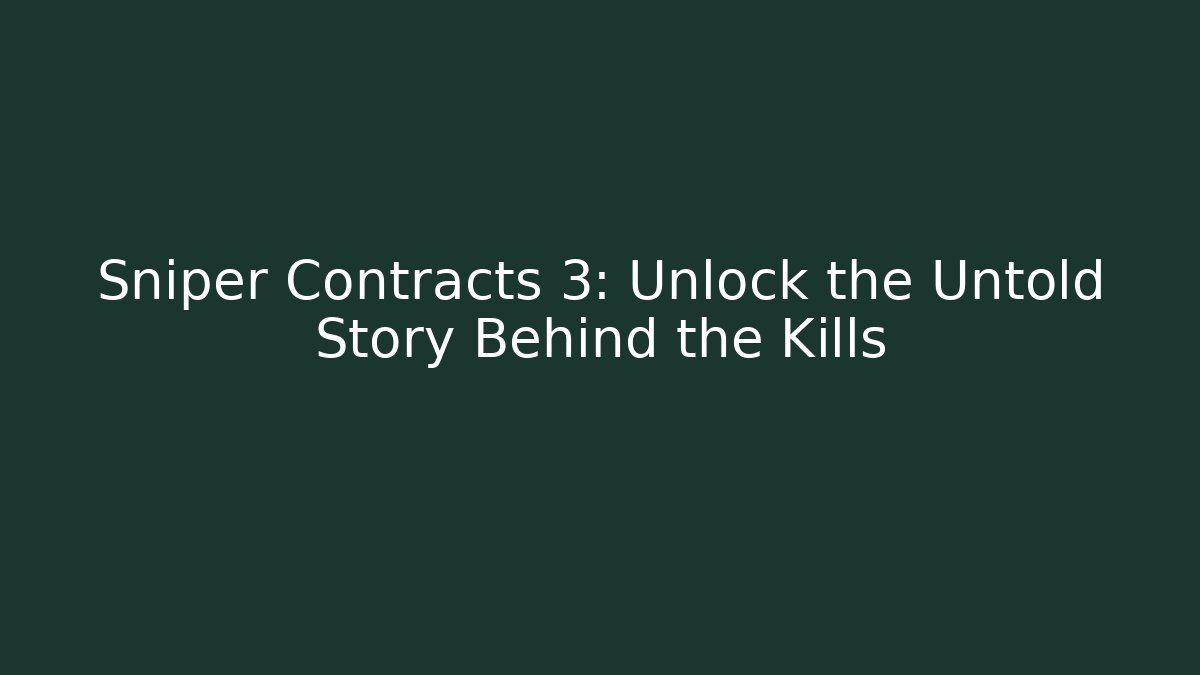 Sniper Contracts 3: Unlock the Untold Story Behind the Kills