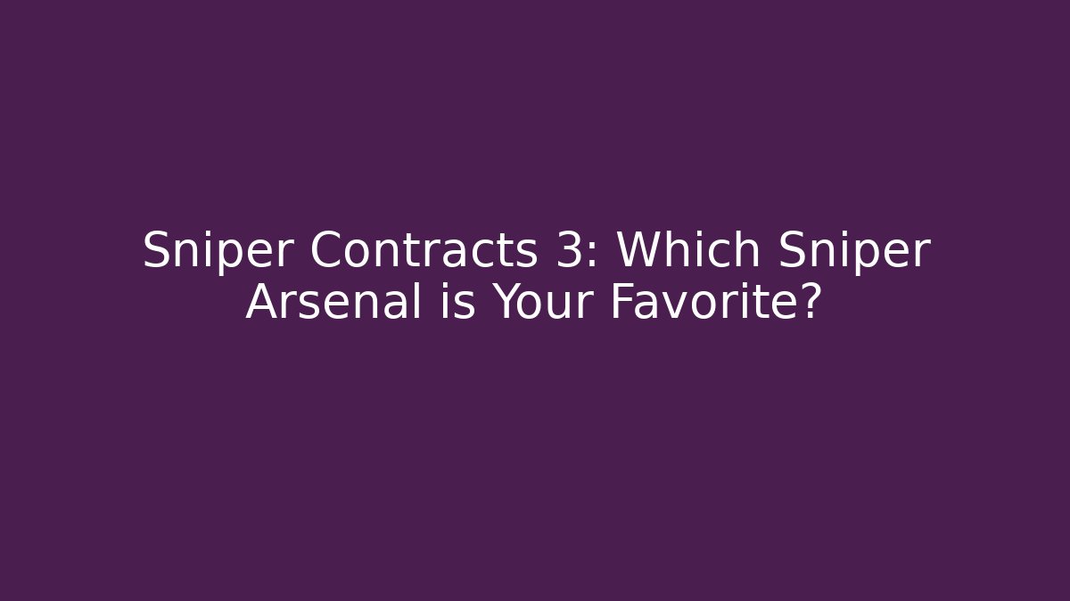 Sniper Contracts 3: Which Sniper Arsenal is Your Favorite?