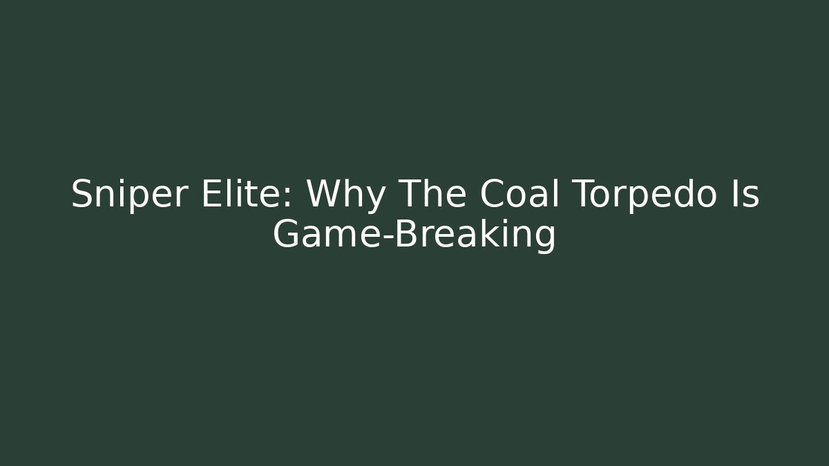Sniper Elite: Why The Coal Torpedo Is Game-Breaking