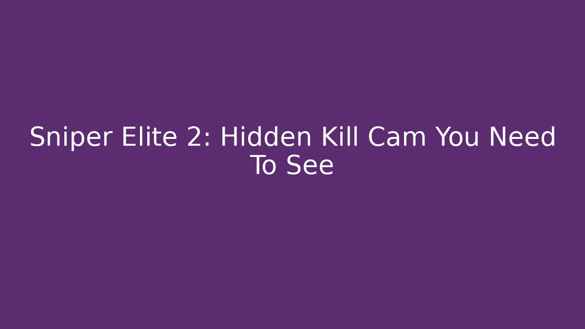Sniper Elite 2: Hidden Kill Cam You Need To See