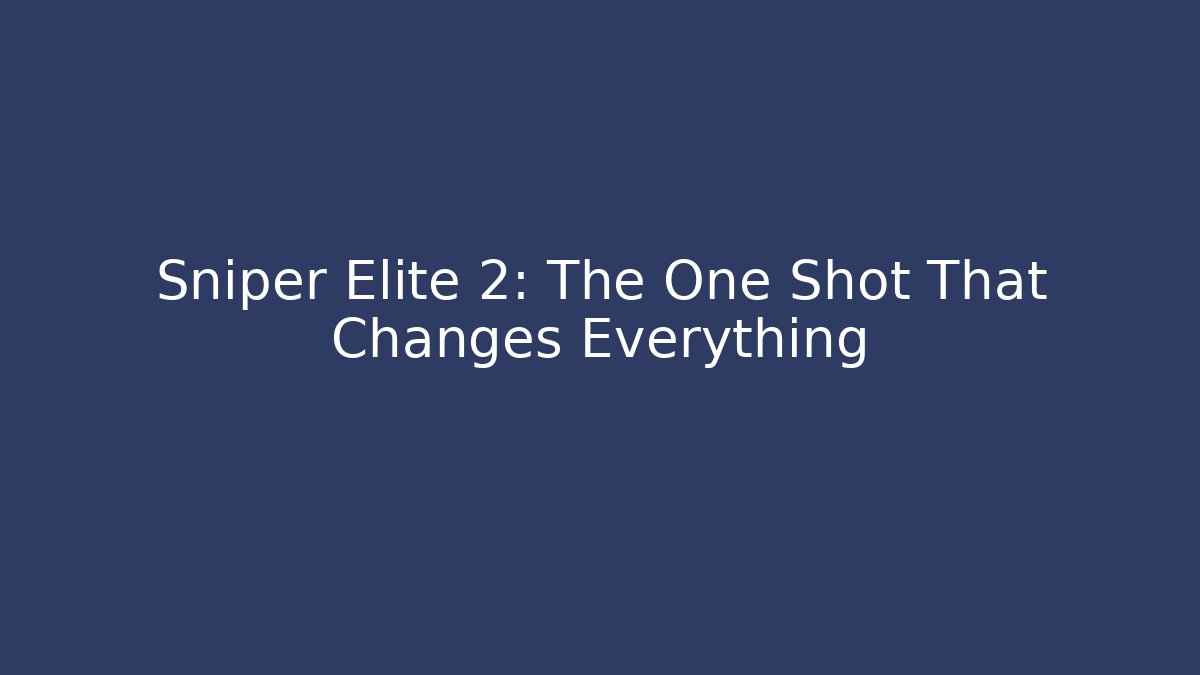 Sniper Elite 2: The One Shot That Changes Everything - Critter Realm