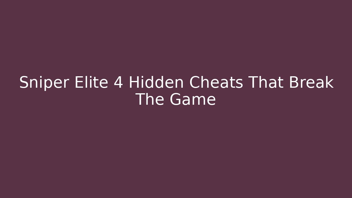 Sniper Elite 4 Hidden Cheats That Break The Game - Critter Realm