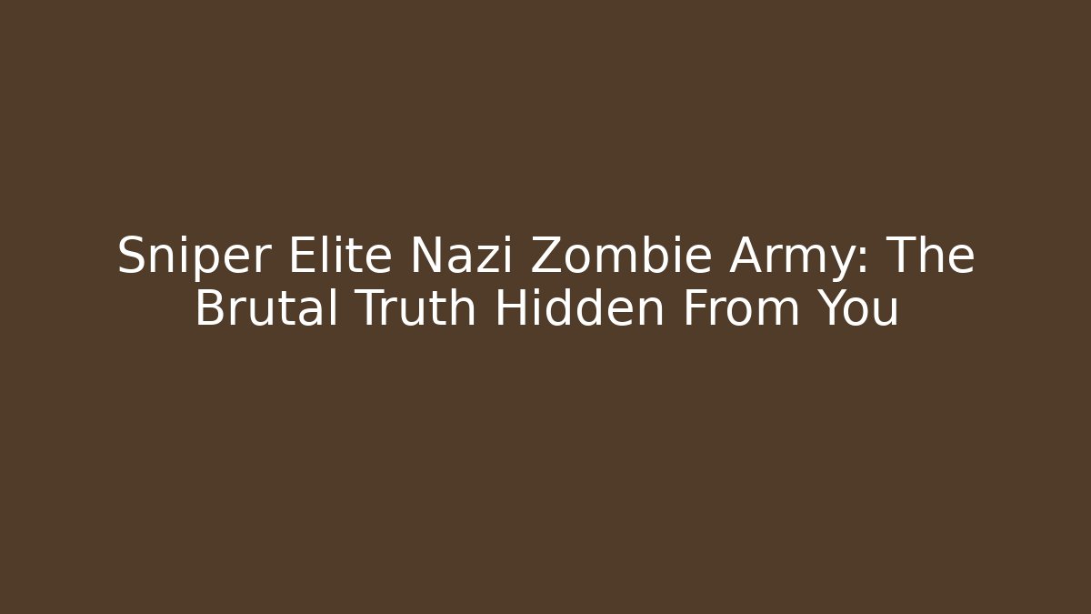 Sniper Elite Nazi Zombie Army: The Brutal Truth Hidden From You