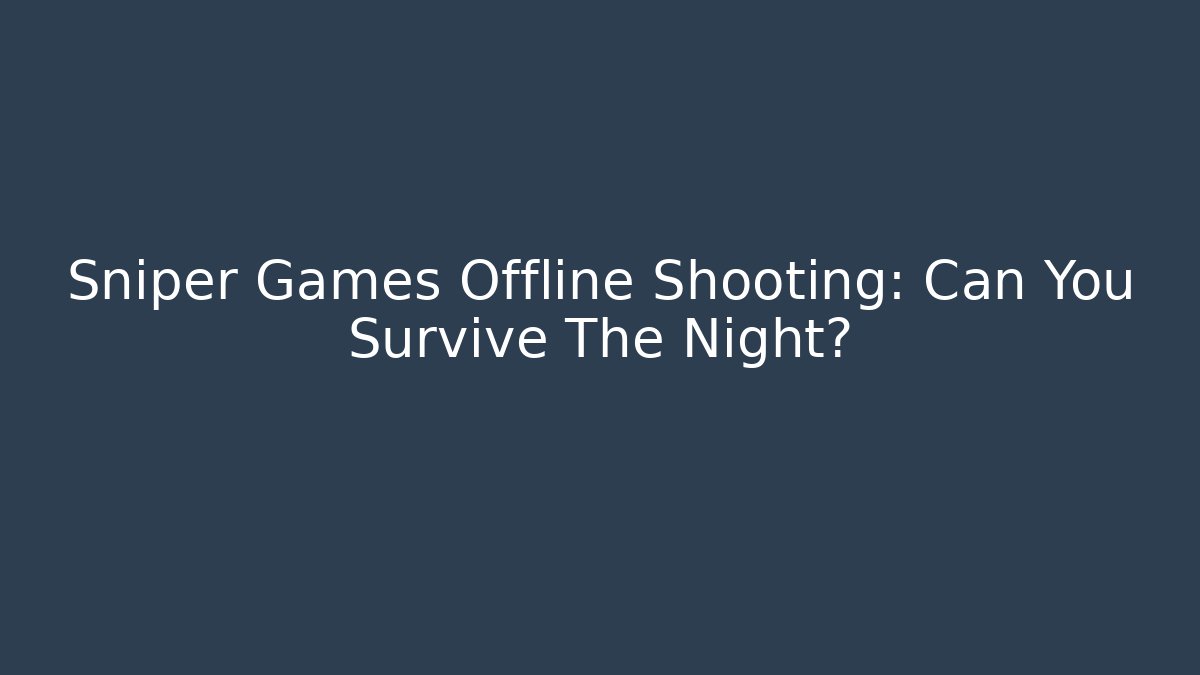 Sniper Games Offline Shooting: Can You Survive The Night?