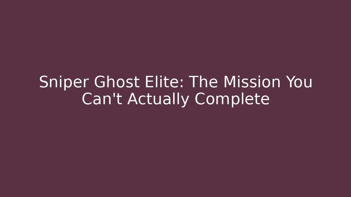 Sniper Ghost Elite: The Mission You Can't Actually Complete - Critter Realm
