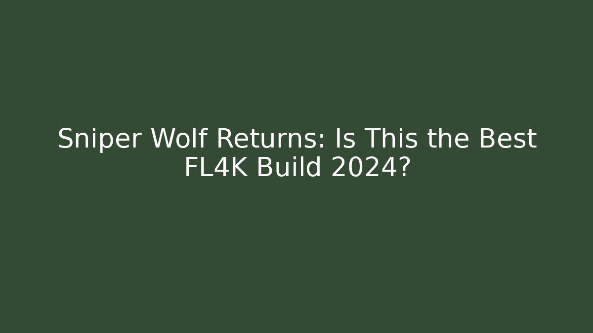 Sniper Wolf Returns: Is This the Best FL4K Build 2024? - Critter Realm