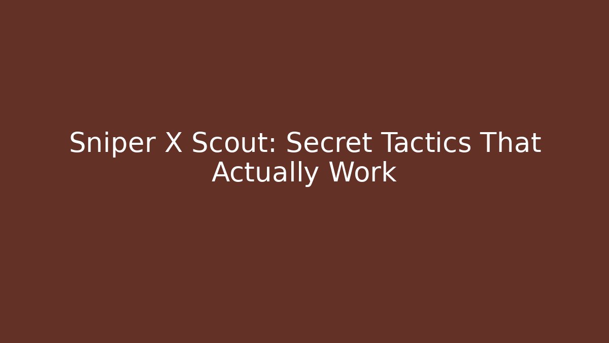 Sniper X Scout: Secret Tactics That Actually Work