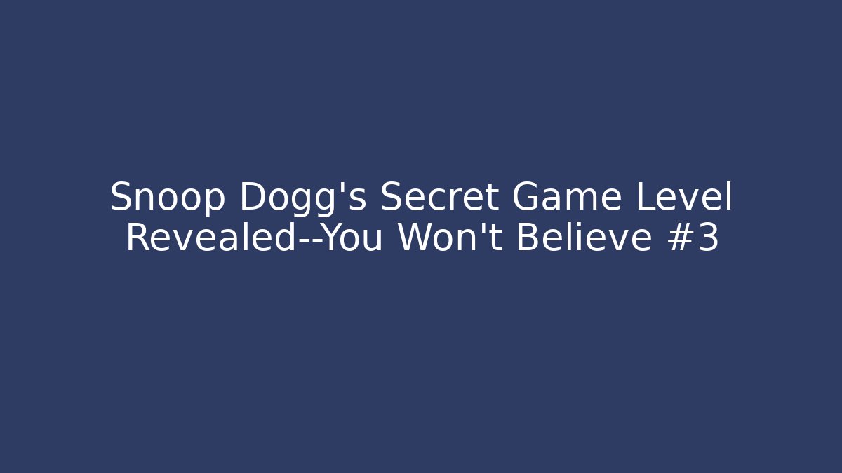 Snoop Dogg's Secret Game Level Revealed—You Won't Believe #3