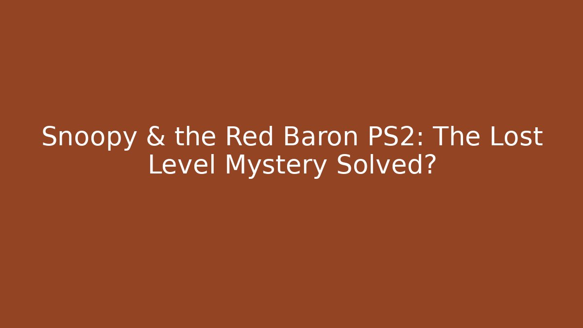 Snoopy & the Red Baron PS2: The Lost Level Mystery Solved?