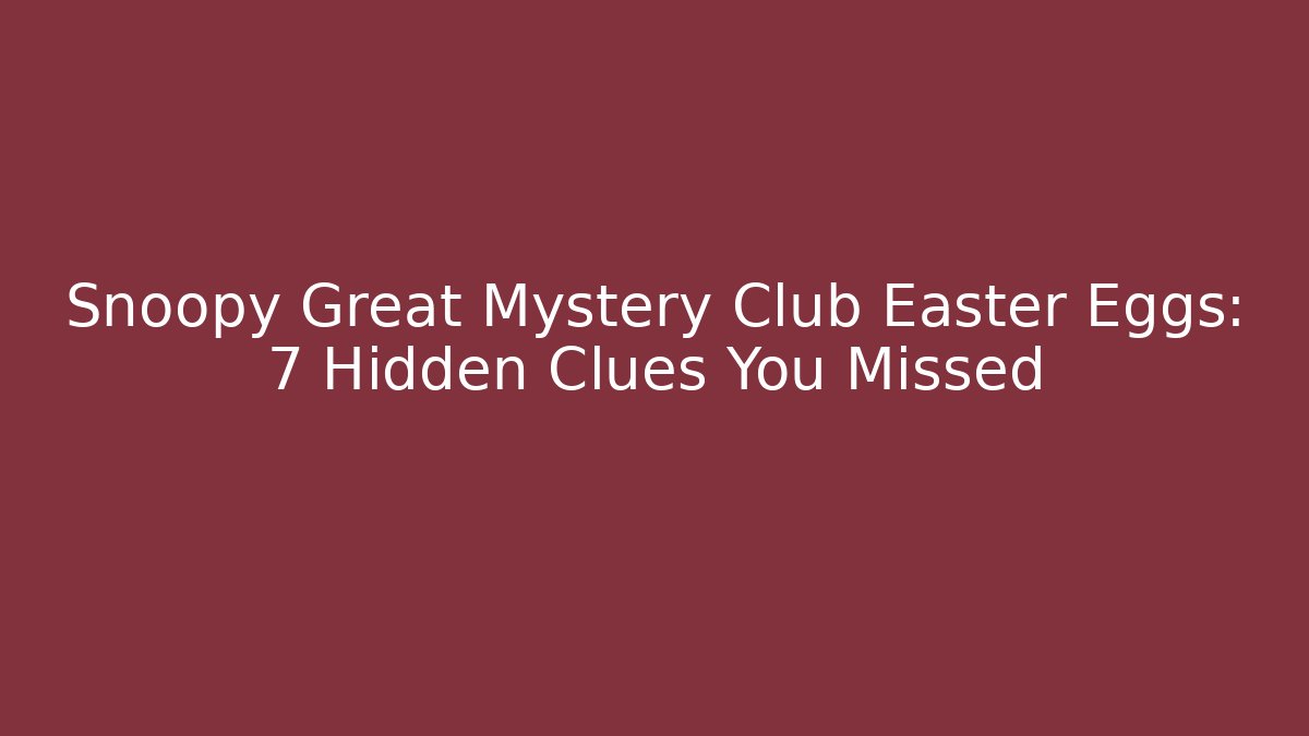Snoopy Great Mystery Club Easter Eggs: 7 Hidden Clues You Missed