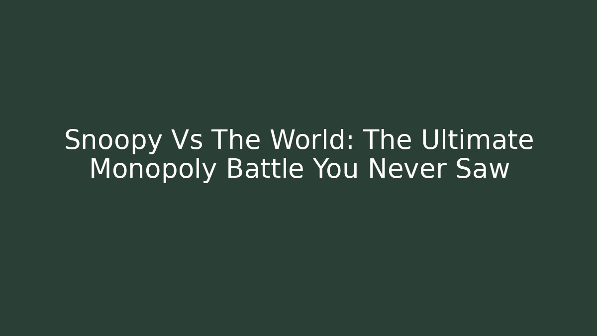 Snoopy Vs The World: The Ultimate Monopoly Battle You Never Saw