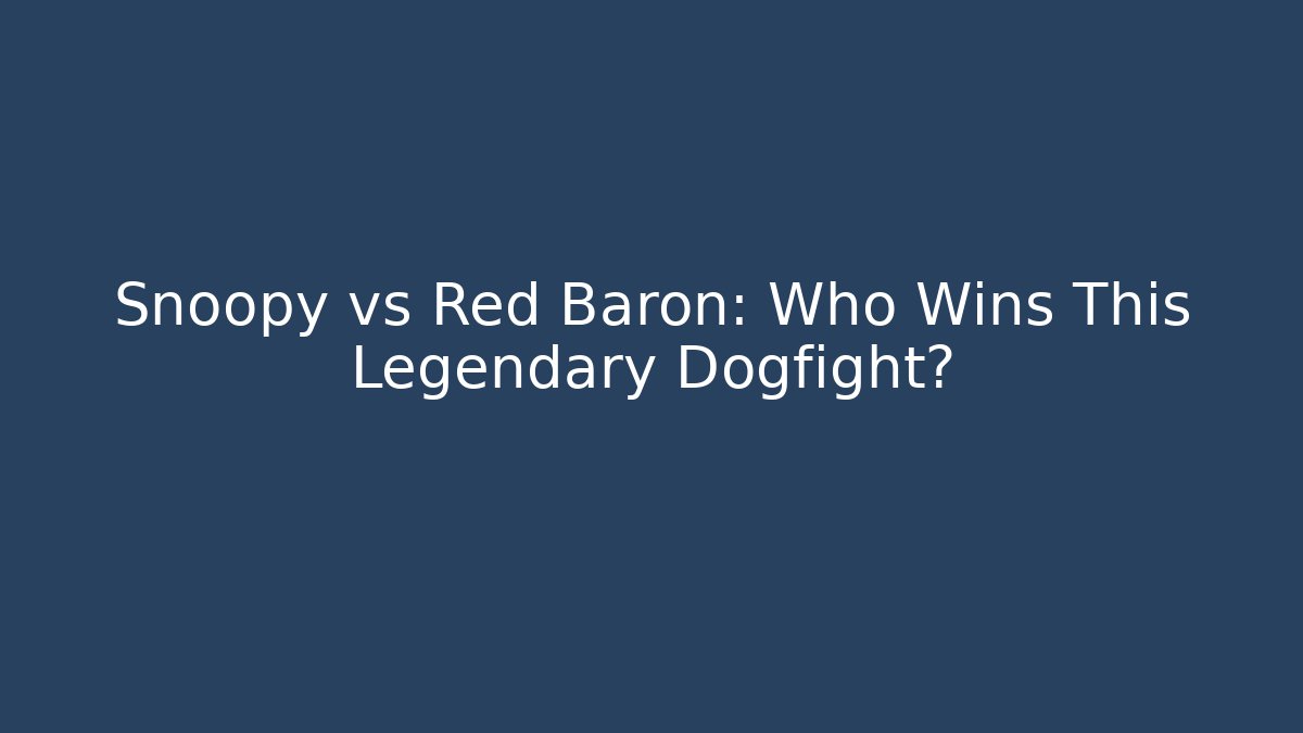 Snoopy vs Red Baron: Who Wins This Legendary Dogfight?